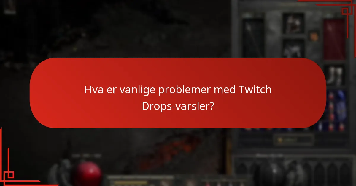 Hva er vanlige problemer med Twitch Drops-varsler?