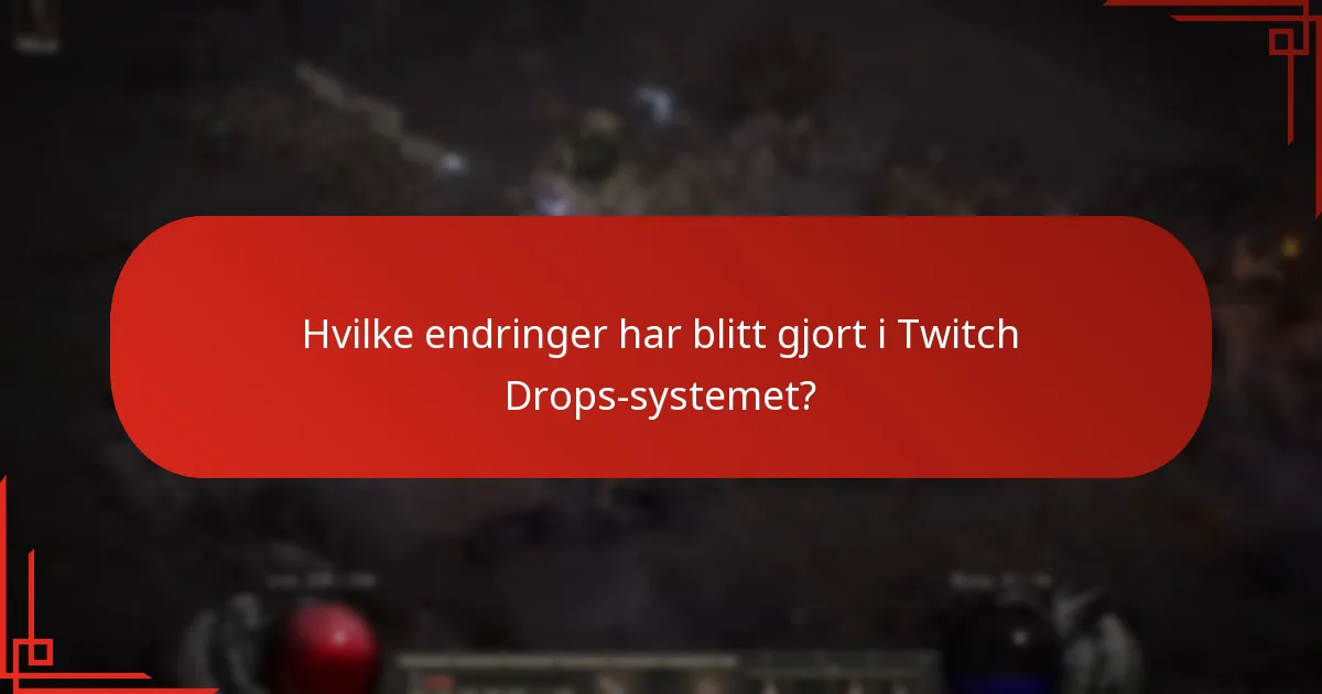 Hvilke endringer har blitt gjort i Twitch Drops-systemet?
