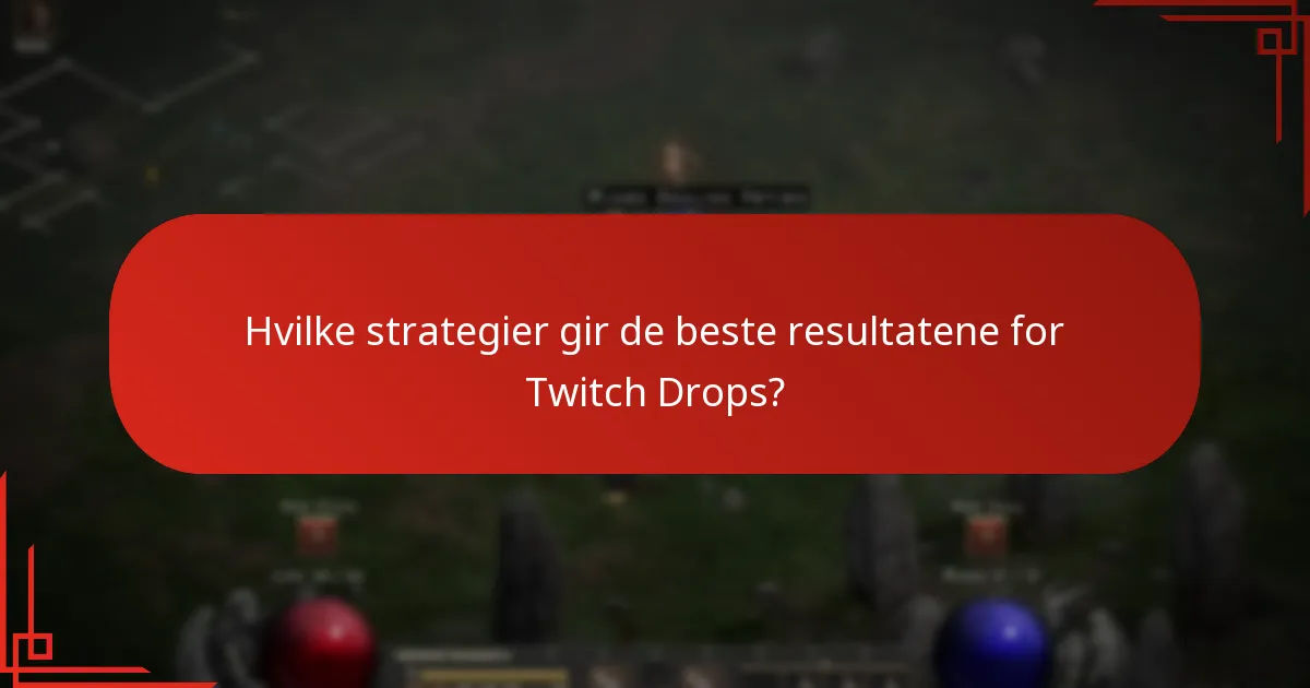 Hvilke strategier gir de beste resultatene for Twitch Drops?