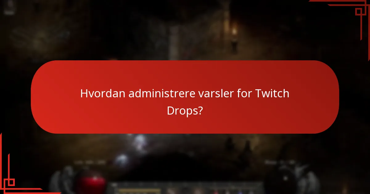 Hva er beste praksis for å maksimere fordelene med Twitch Drops?